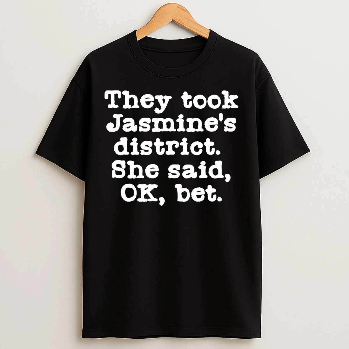 Classic They Took Jasmines District She Said Ok Bet T Shirts