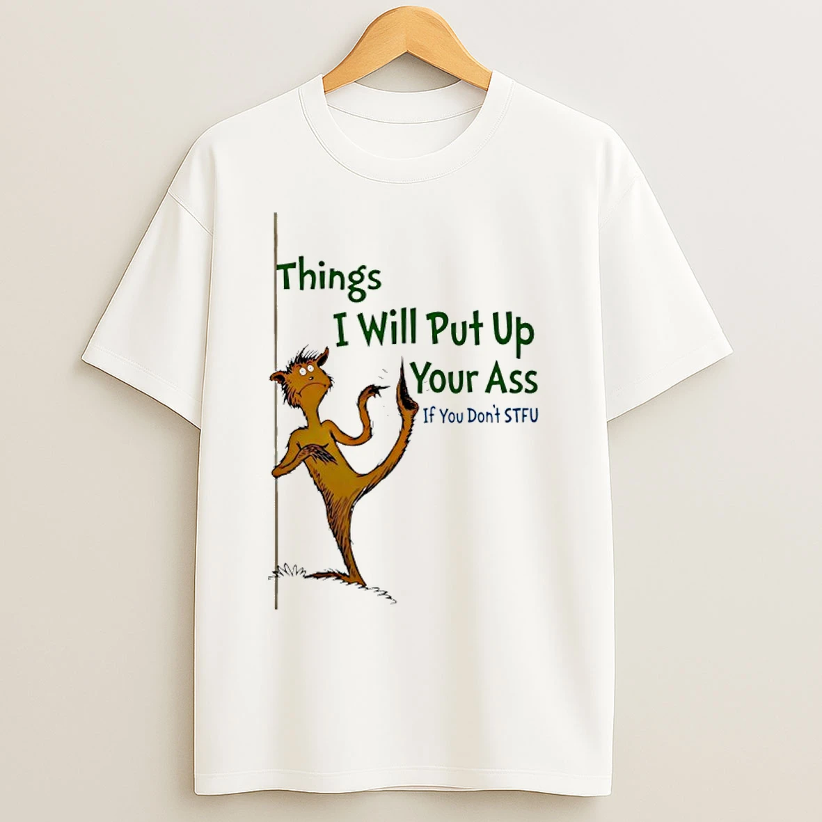 Classic Things I Will Put Up Your Ass If You Dont Stfu T Shirts