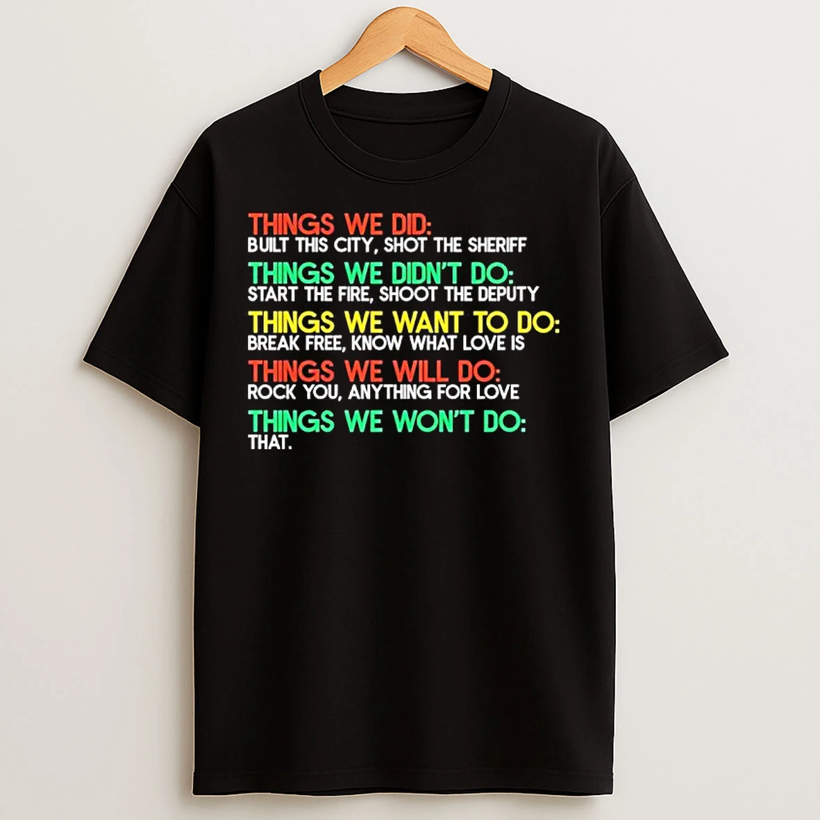 Classic Things We Didnt Do Start The Fire Shoot The Deputy T Shirts