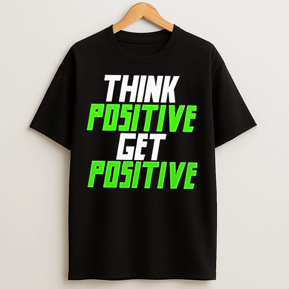 Classic Think Positive Get Positive T Shirts