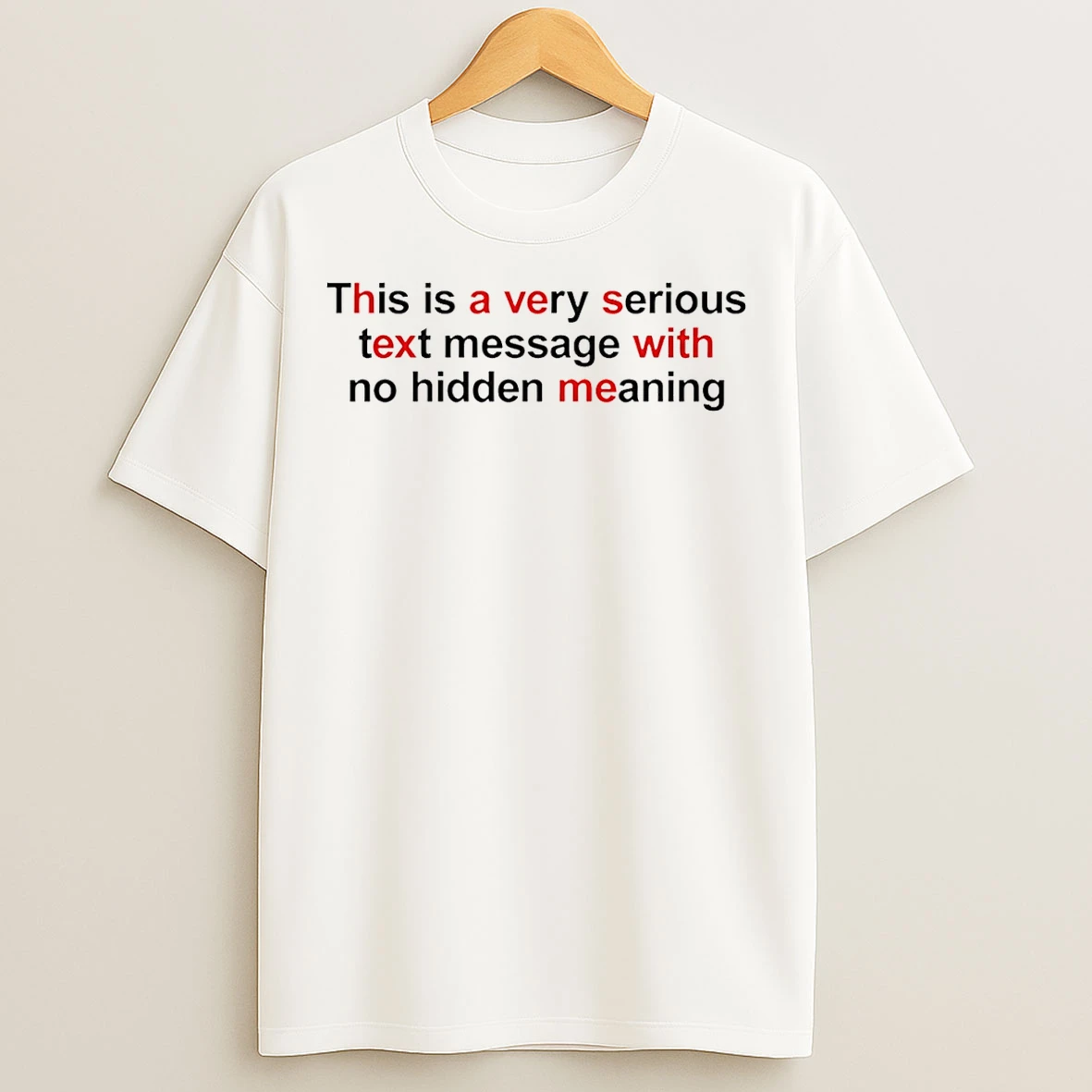 Classic This Is A Very Serious Text Message With No Hidden Meaning T Shirts