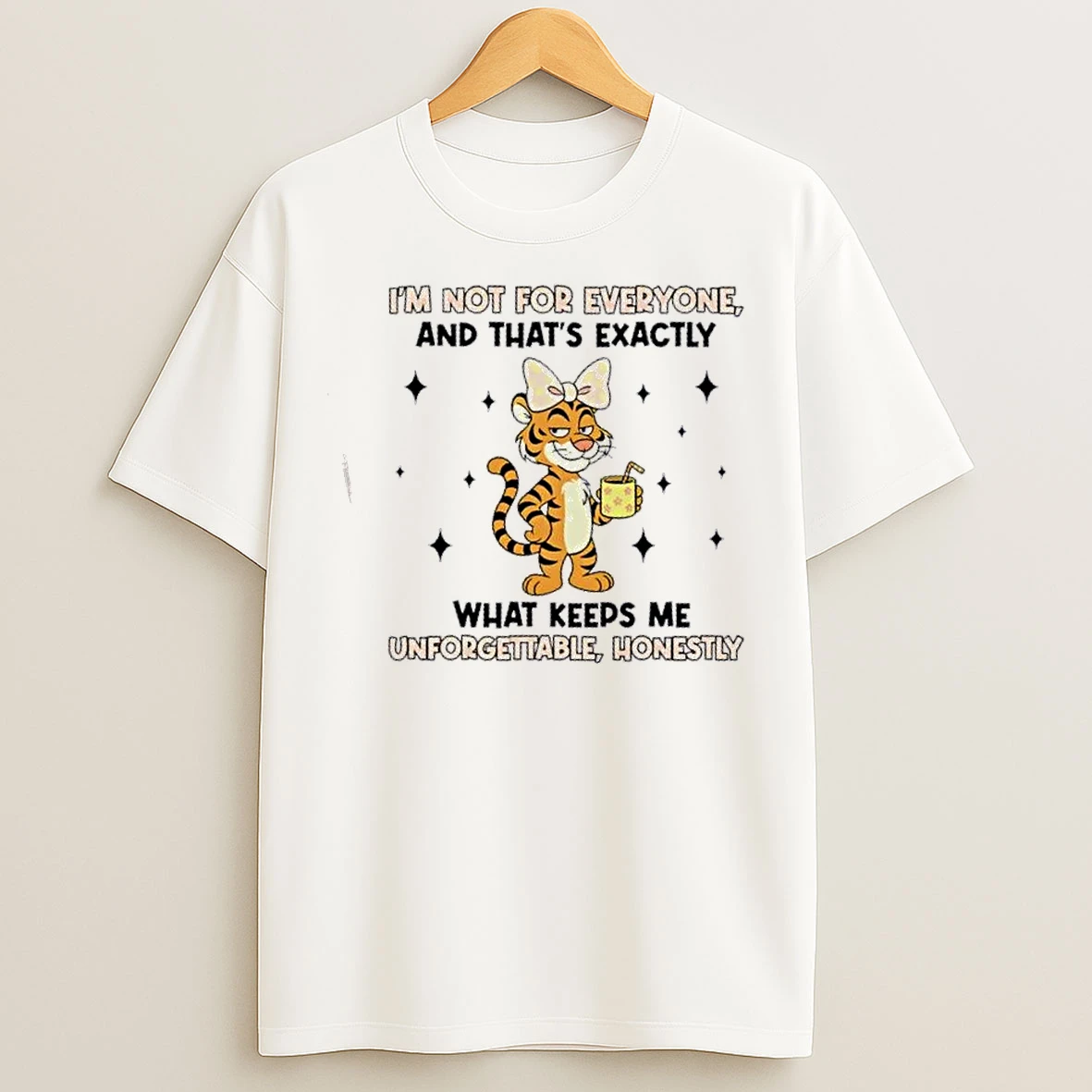 Classic Tiger Im Not For Everyone And Thats Exactly What Keeps Me Unforgettable Honestly T Shirts