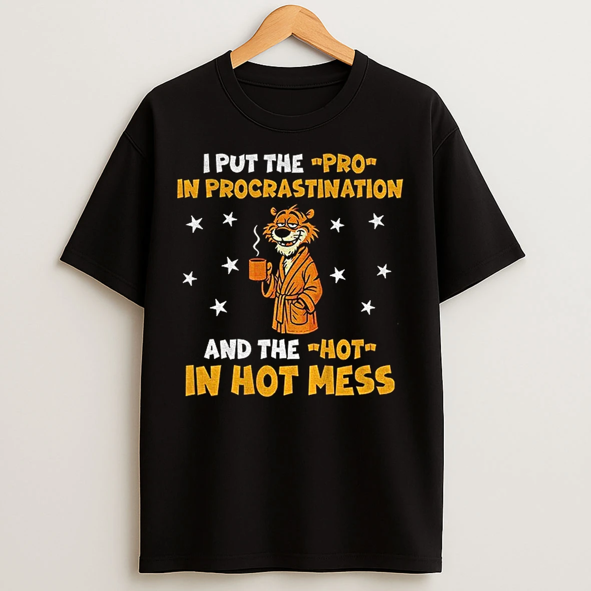 Classic Tiger Drink Coffee I Put The Pro In Procrastination And The Hot In Hot Mess T Shirts