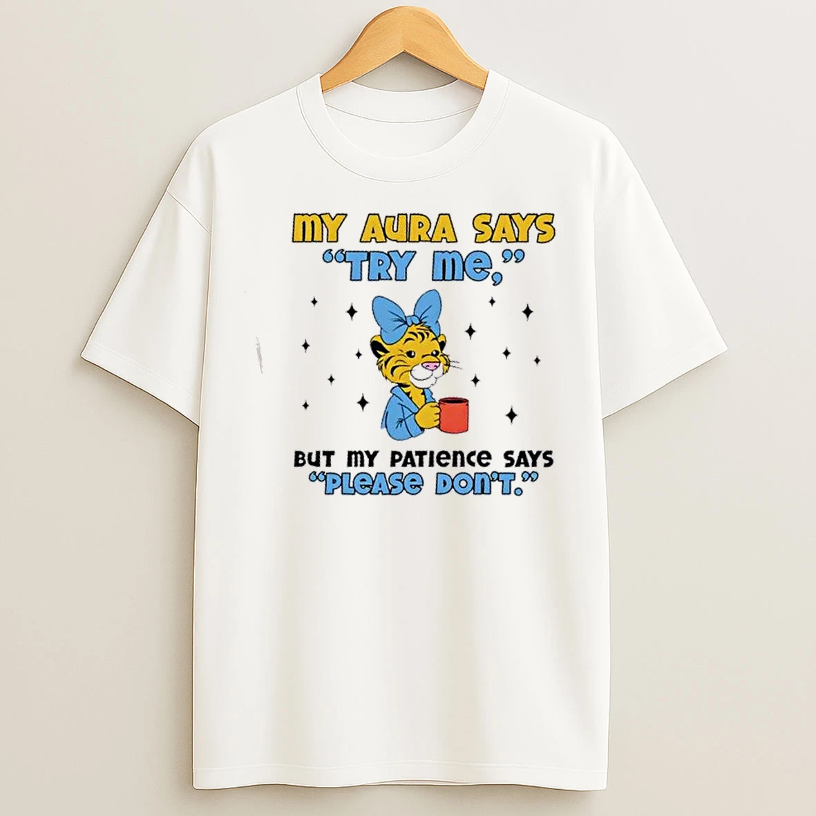 Classic Tiger My Aura Says Try Me But My Patience Says Please Dont T Shirts