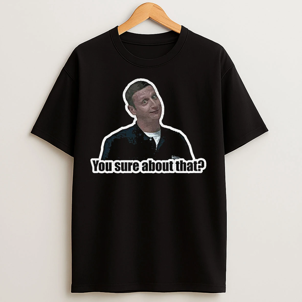 Classic Tim Robinson You Sure About That T Shirts