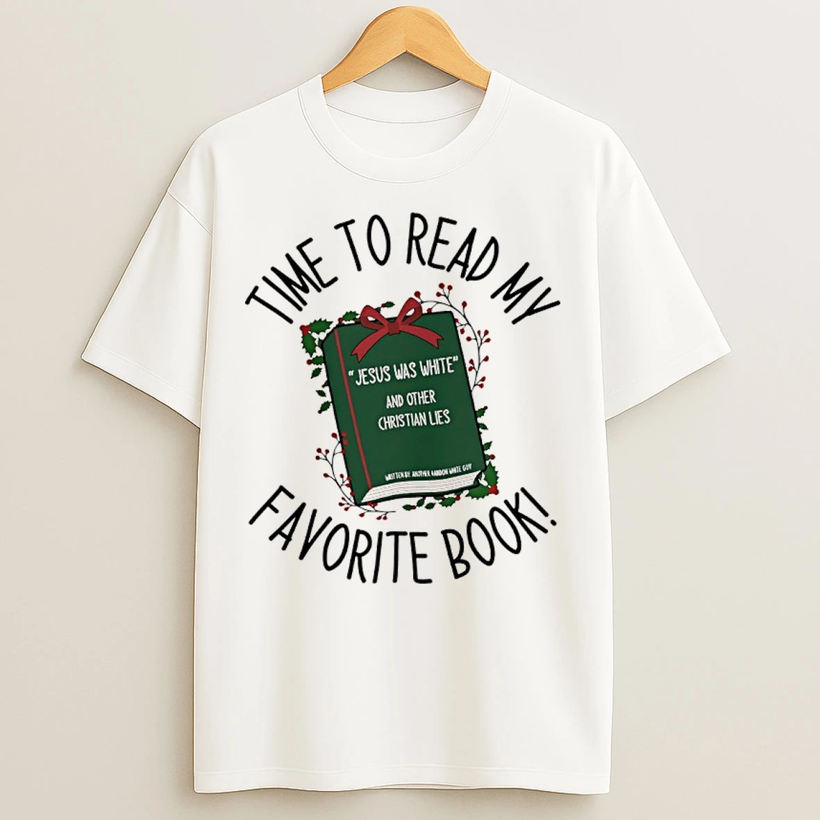 Classic Time To Read My Favorite Book Jesus Was White And Other Christian Lies T Shirts