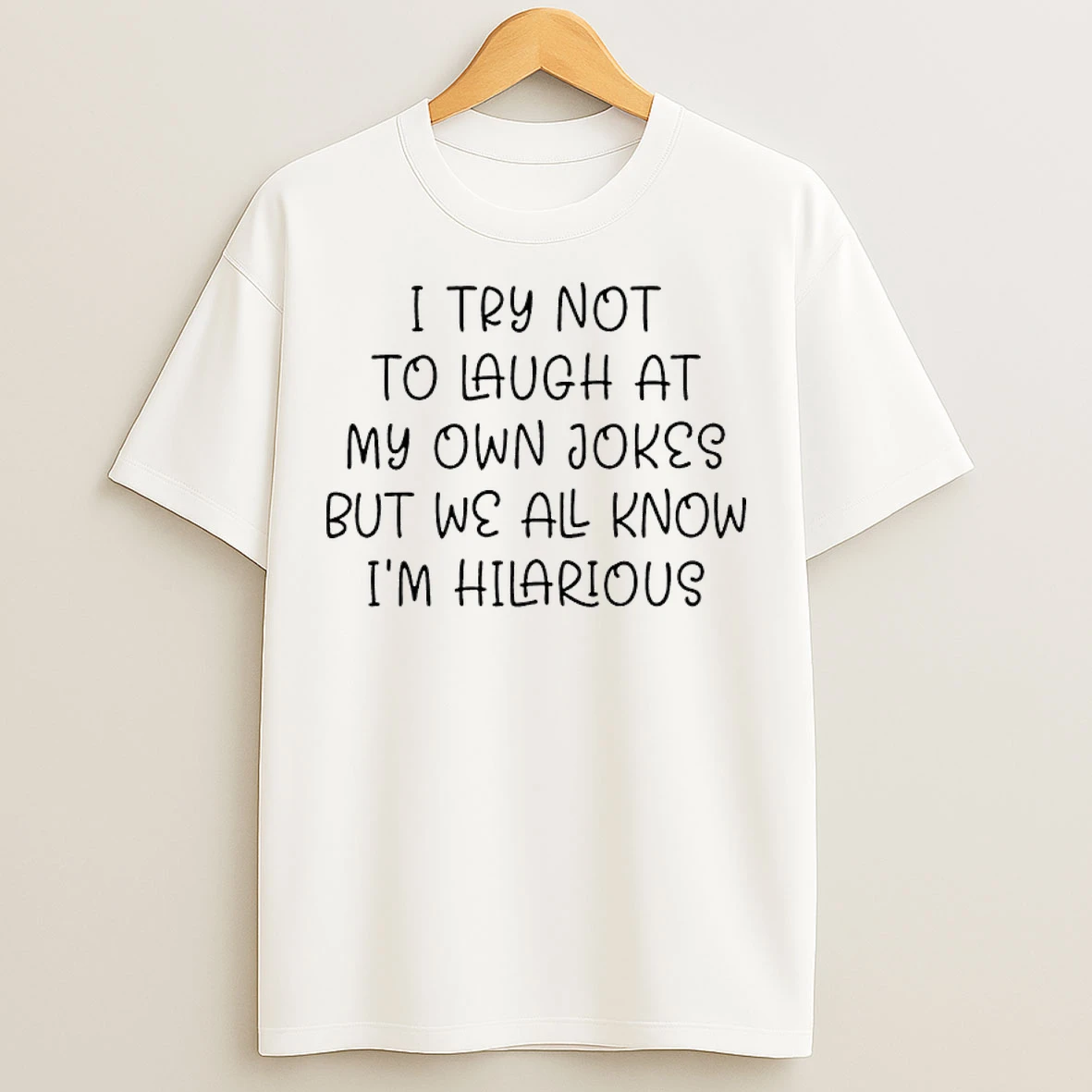 Classic To Try Not To Laugh At My Own Jokes But We All Know Im Hilarious T Shirts