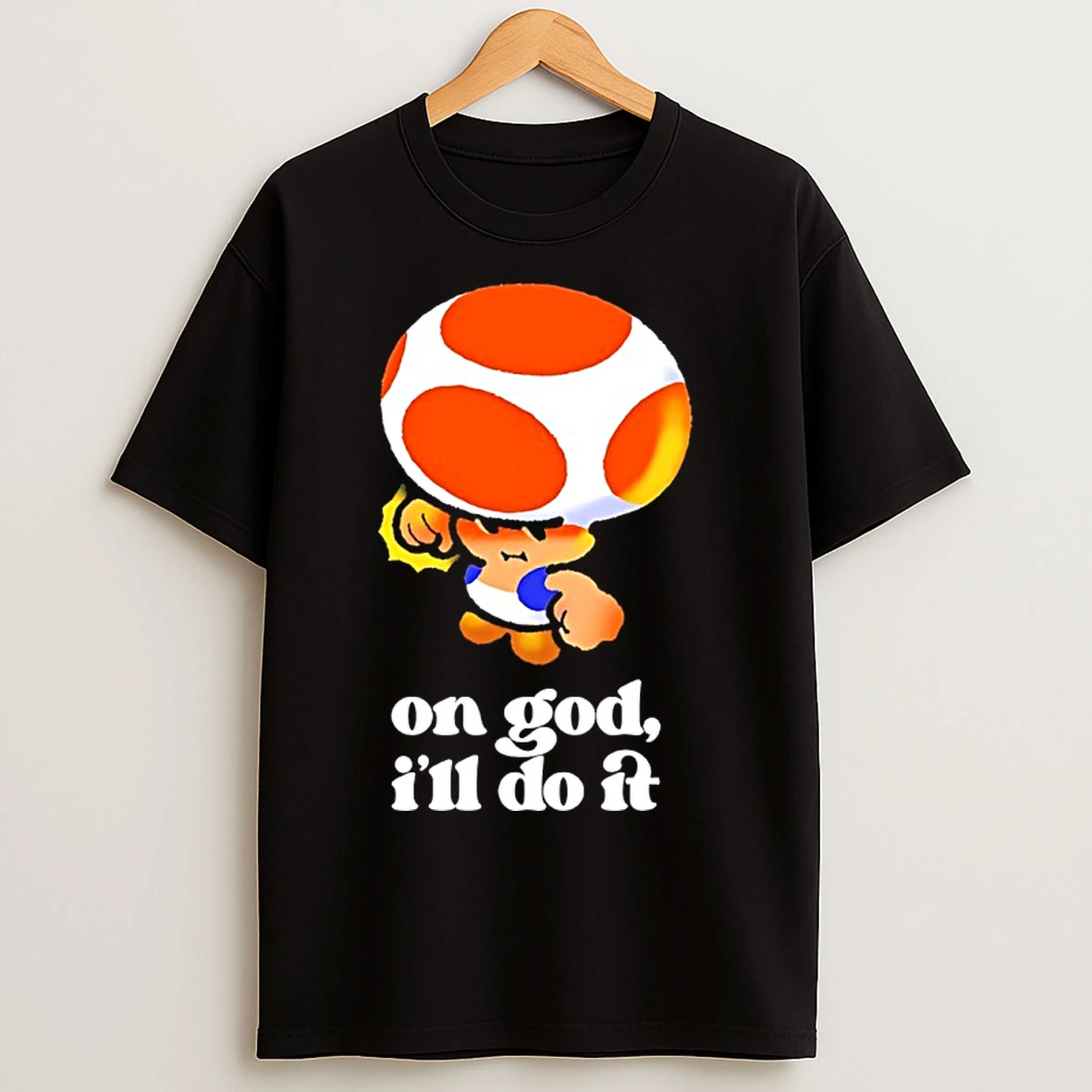 Classic Toad Mario On God Ill Do It T Shirts