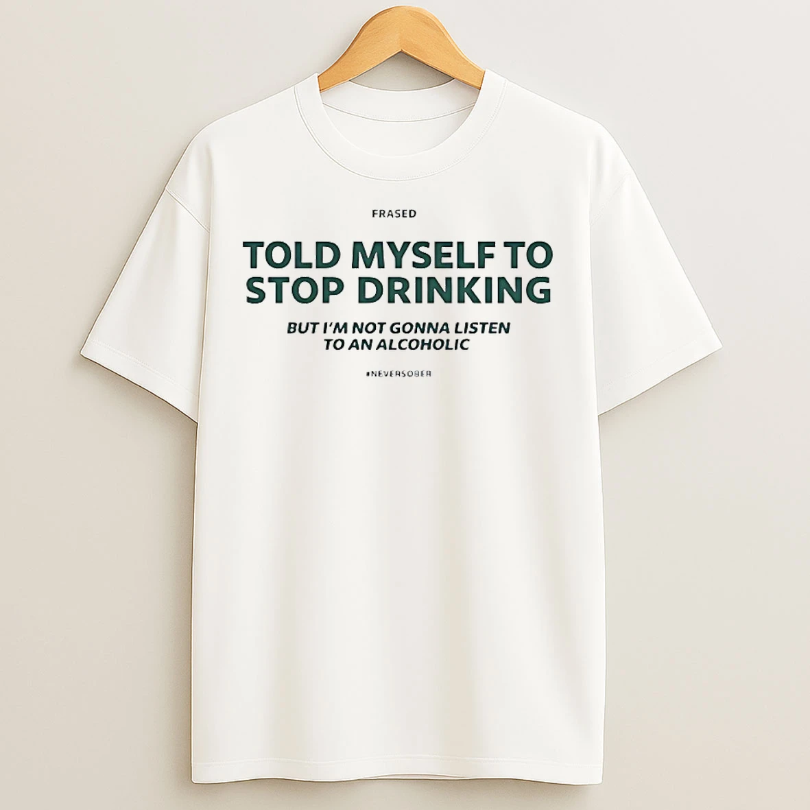 Classic Told Myself To Stop Drinking But Im Not Gonna Listen T Shirts