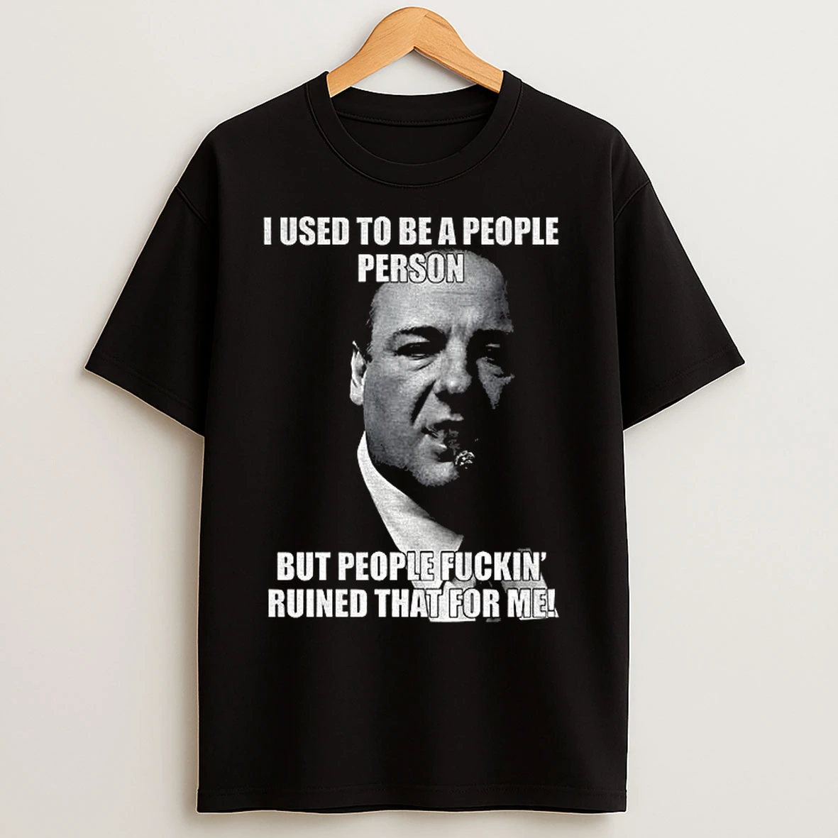 Classic Tony Soprano I Used To Be A People Person But People Fuckin Ruined That For Me T Shirts