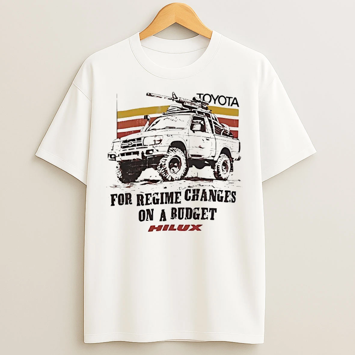 Classic Toyota For Regime Changes On A Budget Hilux T Shirts