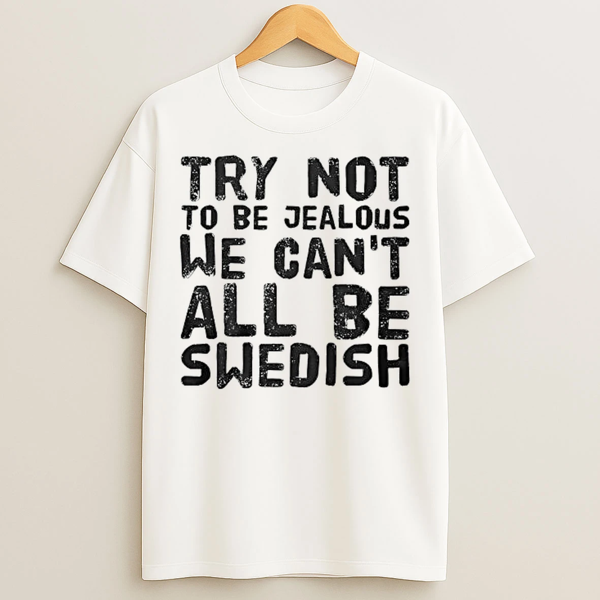 Classic Try Not To Be Jealous We Cant All Be Swedish T Shirts