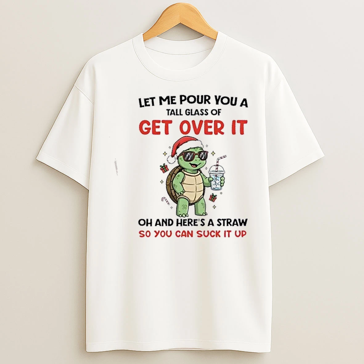 Classic Turtle Let Me Pour You A Tall Glass Of Get Over It Oh And Heres A Straw So You Can Suck It Up T Shirts