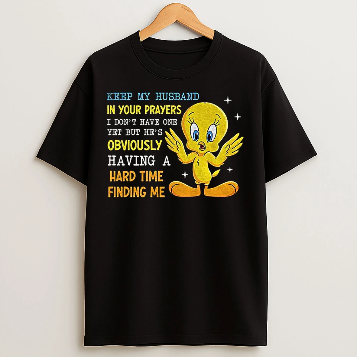 Classic Tweety Bird Keep My Husband In Your Prayers I Dont Have One Yet But Hes Obviously T Shirts