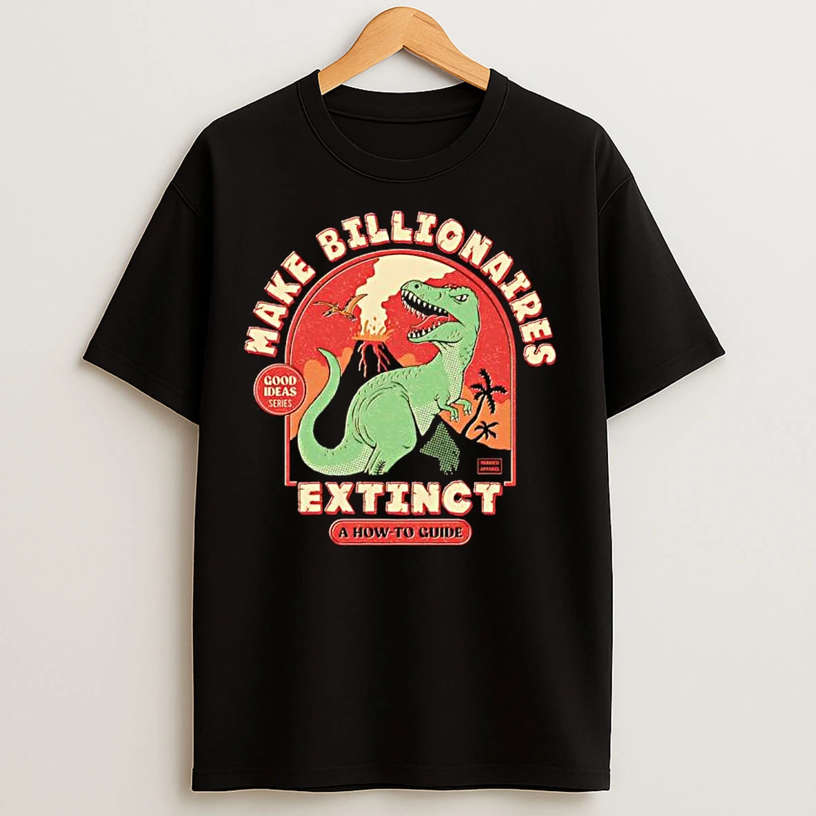 Classic Tyrannosaurus Rex Make Billionaires Extinct A How To Guide Good Ideas Series T Shirts