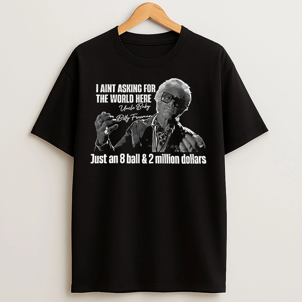Classic Uncle Baby I Aint Asking For The World Her Just An 8 Ball 2 Million Dollars T Shirts