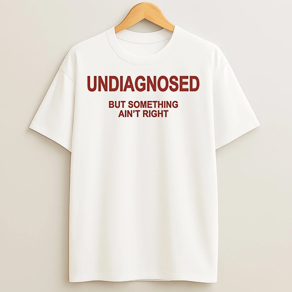 Classic Undiagnosed But Something Aint Right T Shirts