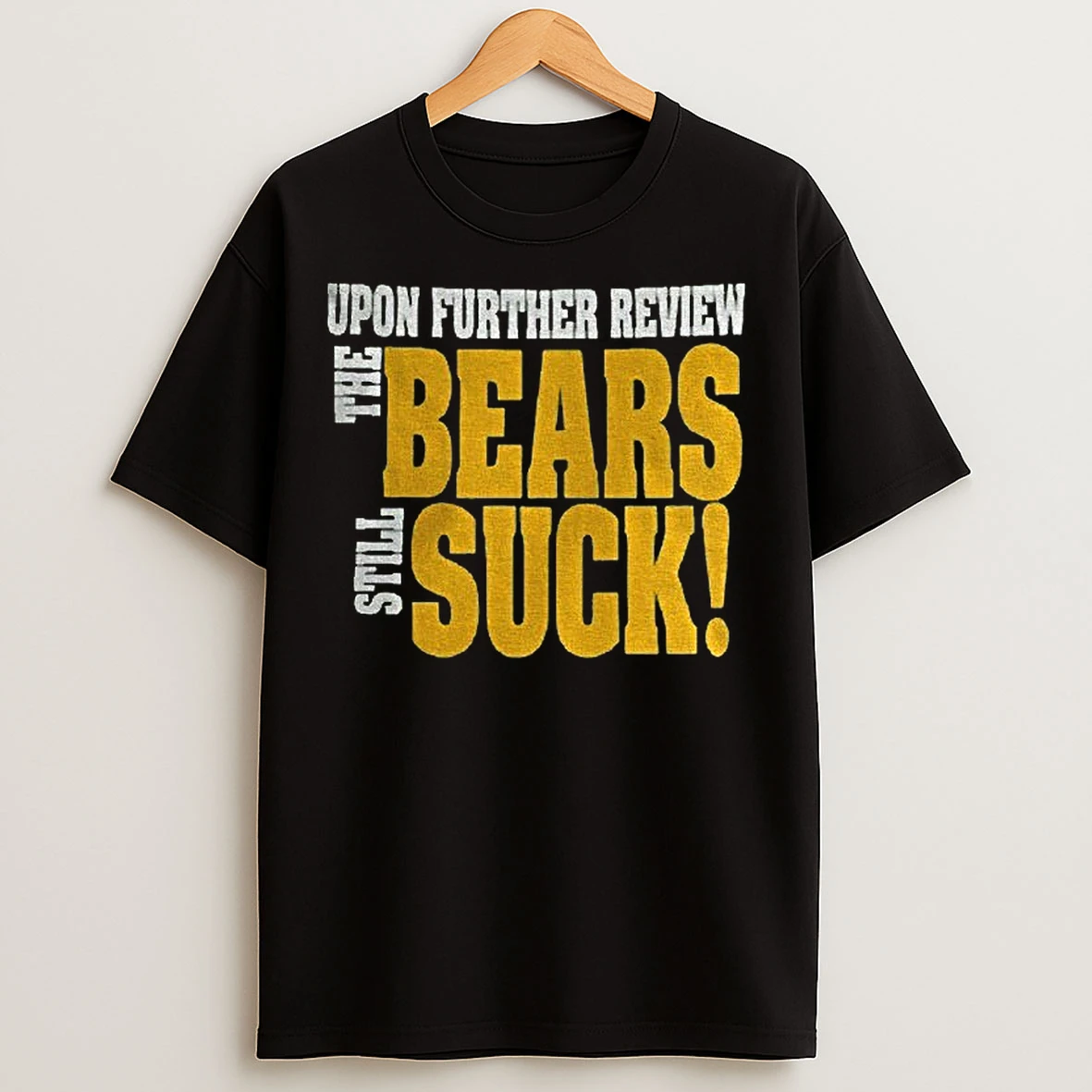 Classic Upon Further Review The Bears Still Suck T Shirts