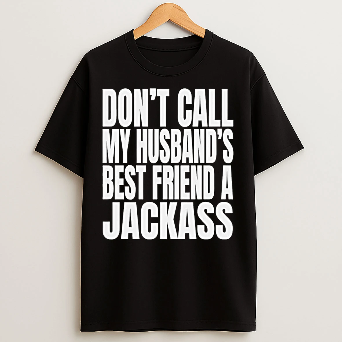 Classic Wwe Dont Call My Husbands Best Friend A Jackass T Shirts