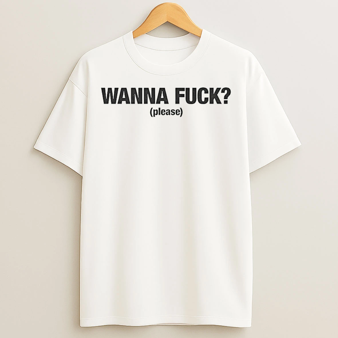 Classic Wanna Fuck Please T Shirts