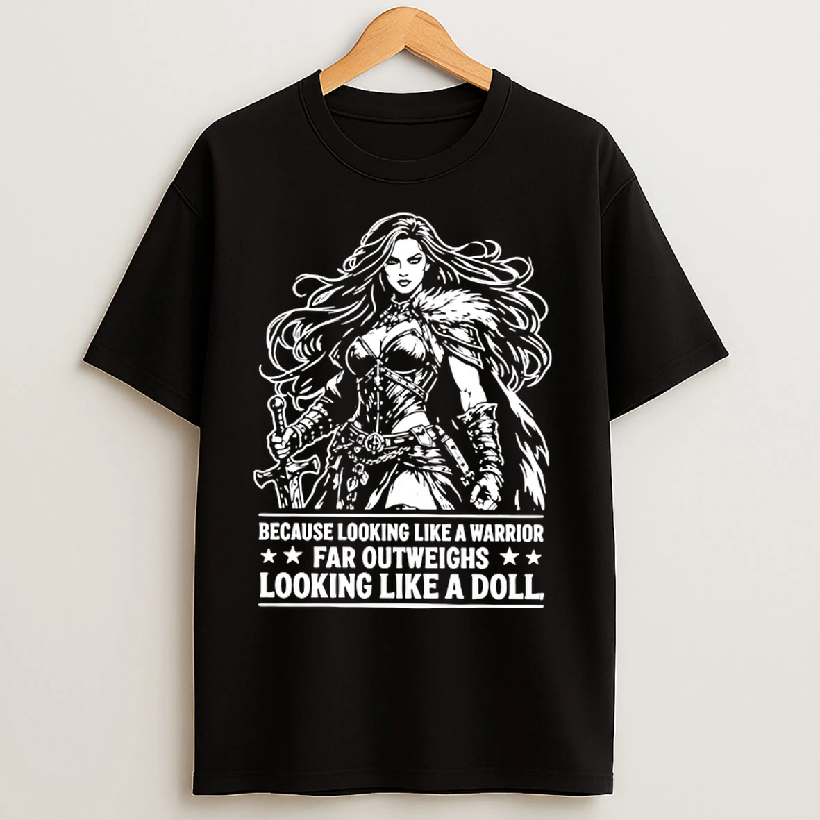 Classic Warrior Woman Because Looking Like A Warrior Far Outweighs Looking Like A Doll T Shirts