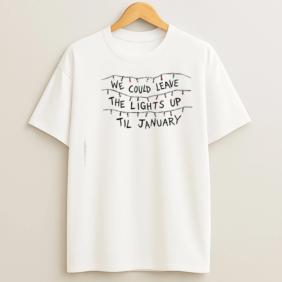 Classic We Could Leave The Lights Up Til January Christmas Lights T Shirts