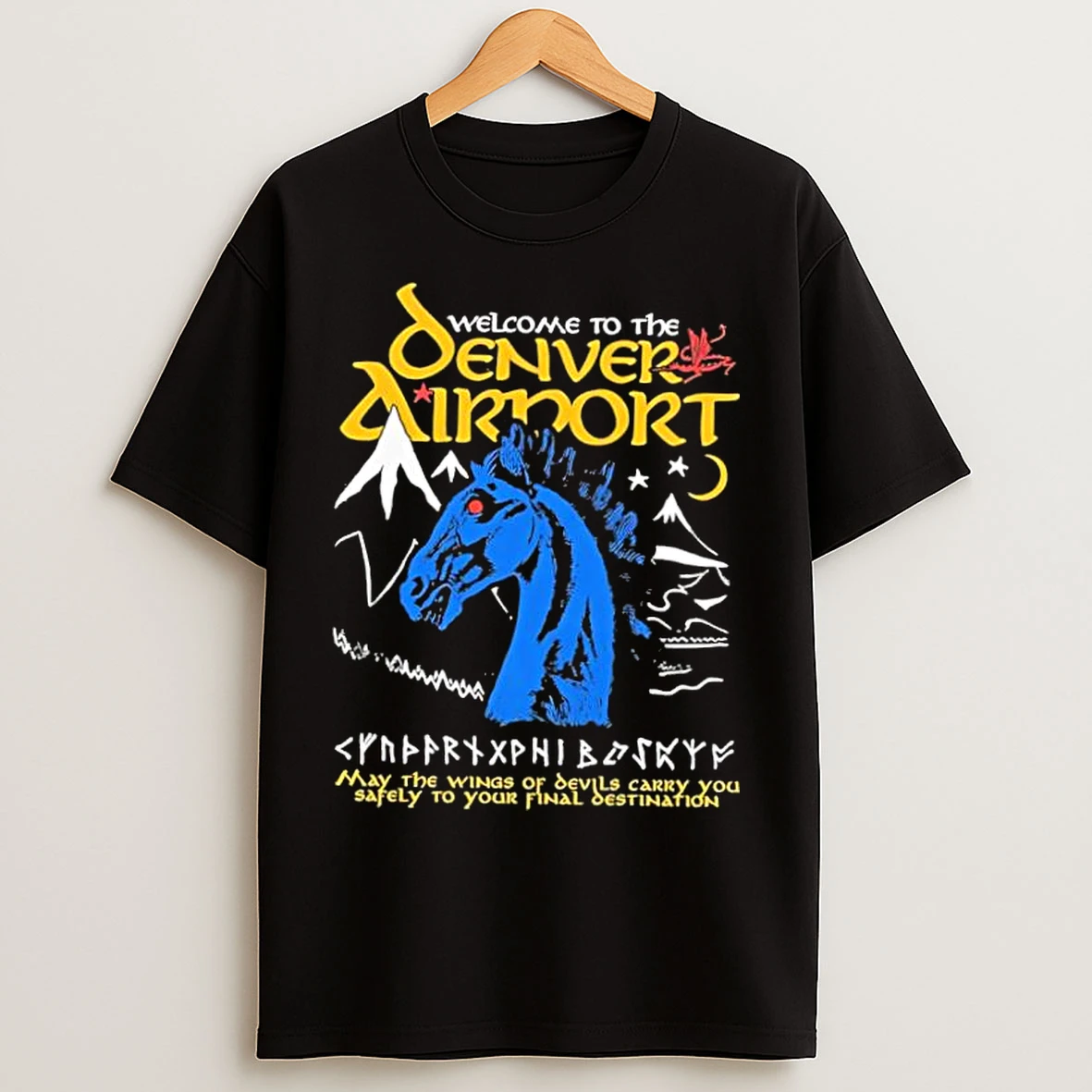 Classic Welcome To The Denver Airport May The Wings Of Devils Carry You Safely To Your Final Destination T Shirts
