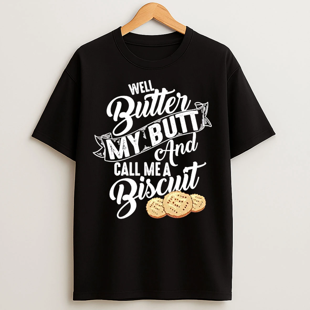 Classic Well Butter My Butt And My Call Me A Biscuit T Shirts