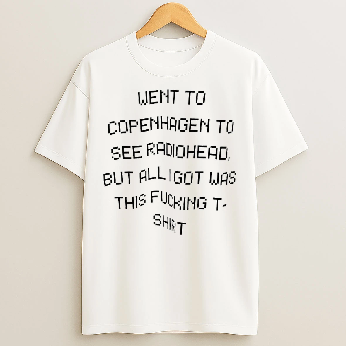 Classic Went To Copenhagen To See Radiohead But All I Got Was This Fucking T Shirts