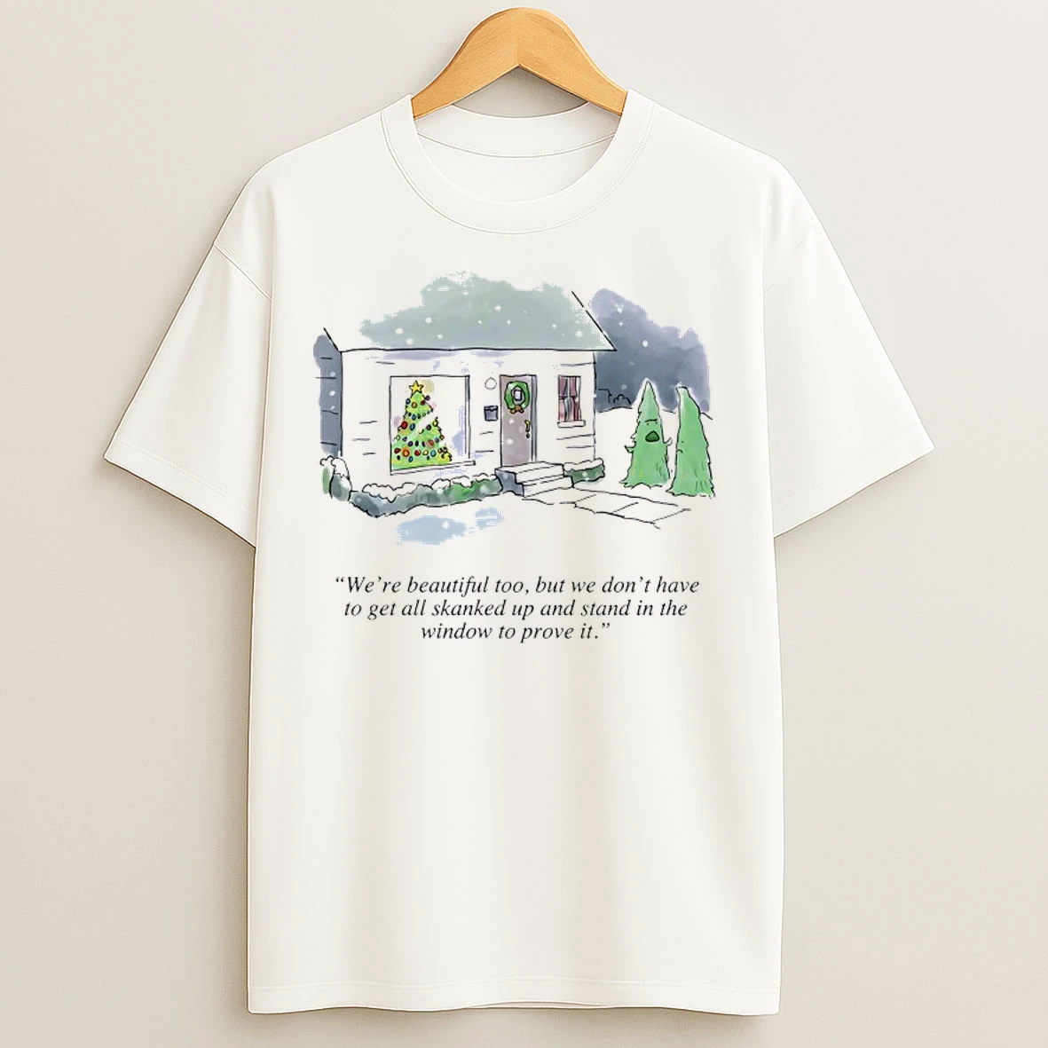 Classic Were Beautiful Too But We Dont Have To Get Skanked Up And Stand In The Window To Prove It T Shirts