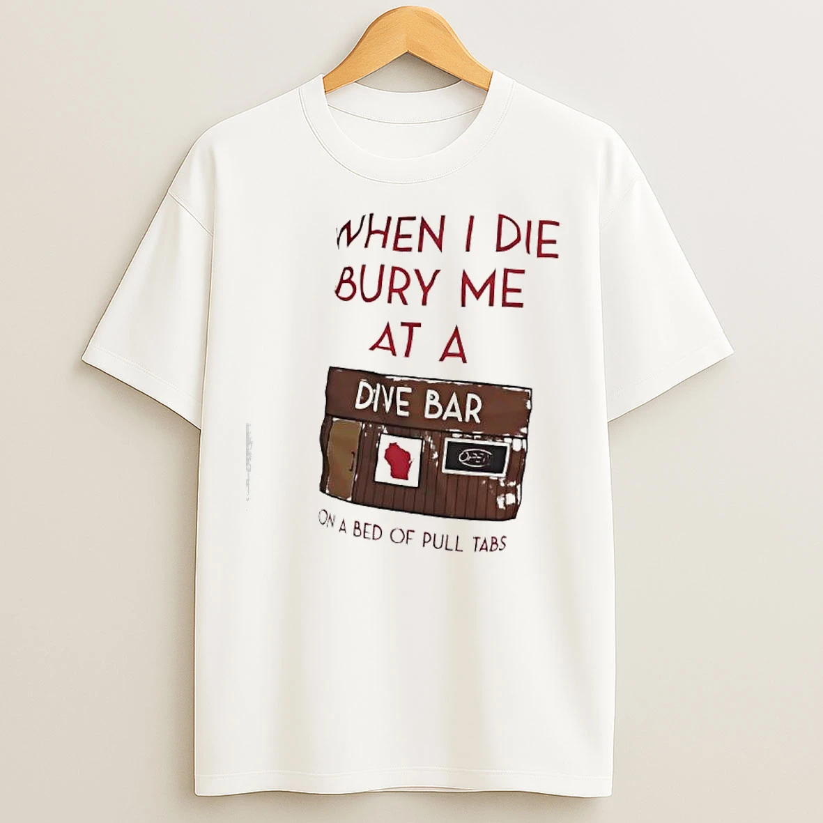Classic When I Die Bury Me At A Dive Bar On A Bed Of Pull Tabs Graphic T Shirts