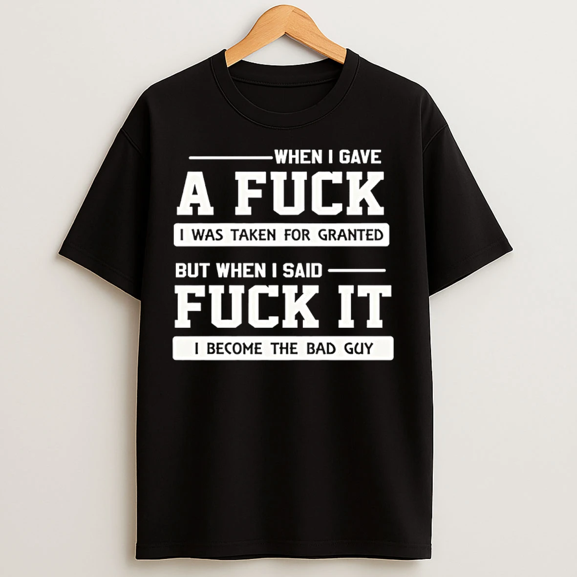 Classic When I Gave A Fuck I Was Taken For Granted But When I Said Fuck It T Shirts