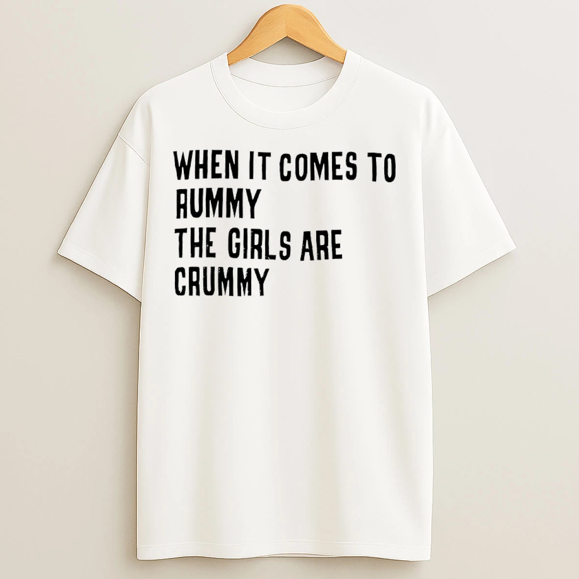Classic When It Comes To Rummy The Girls Are Crummy T Shirts