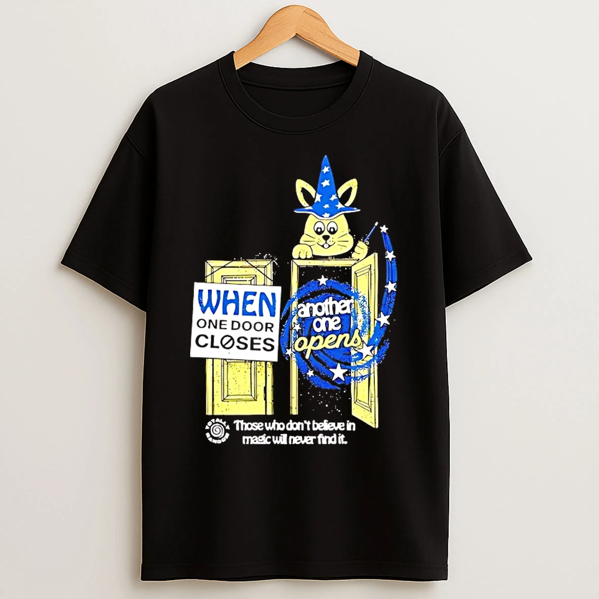Classic When One Door Closes Another One Opens Those Who Dont Believe In Magic Will Never Find It T Shirts