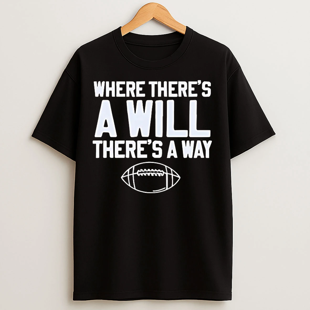 Classic Where Theres A Will Theres A Way Football T Shirts