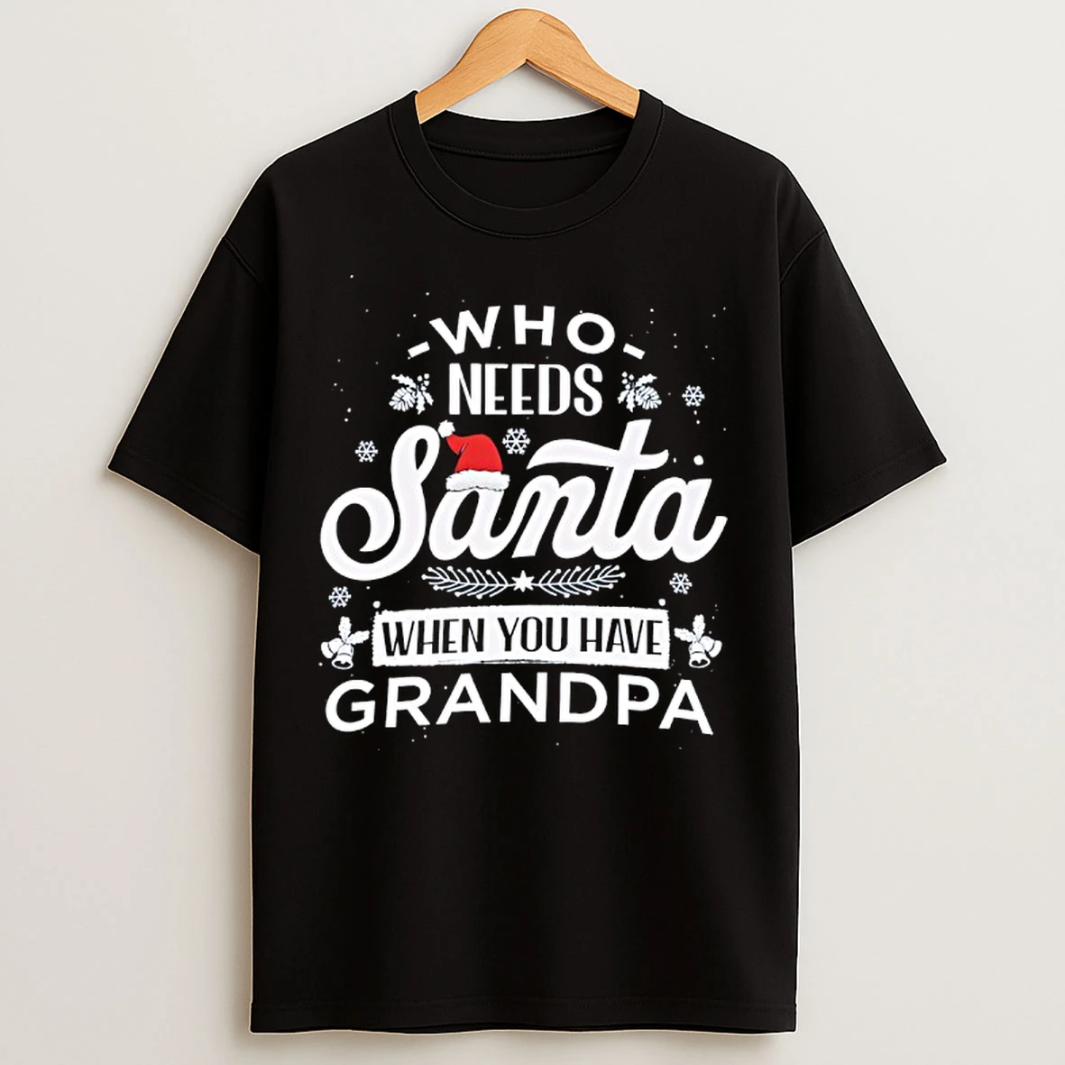 Classic Who Needs Santa When You Have Grandpa Christmas T Shirts