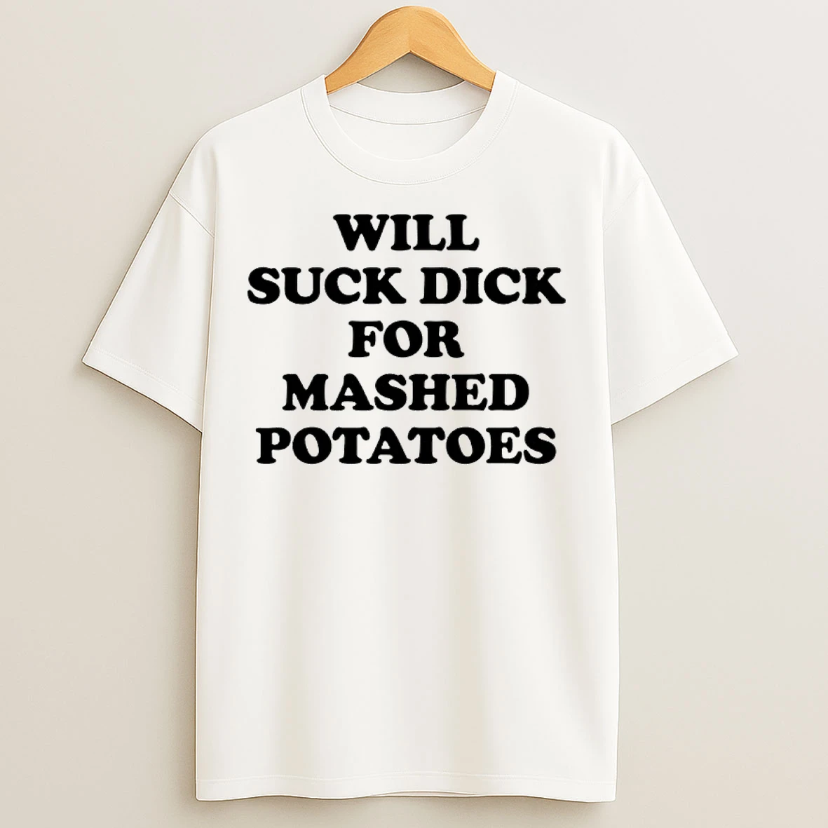 Classic Will Suck Dick For Mashed Potatoes T Shirts