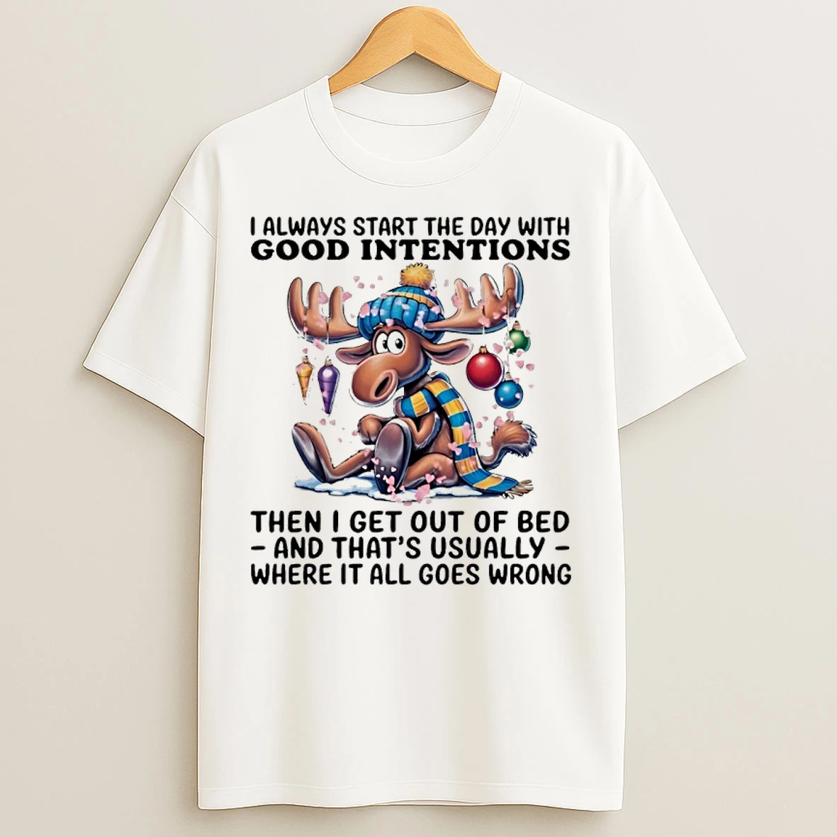 Classic Winter Moose I Always Start The Day With Good Intentions Then I Get Out Of Bed T Shirts