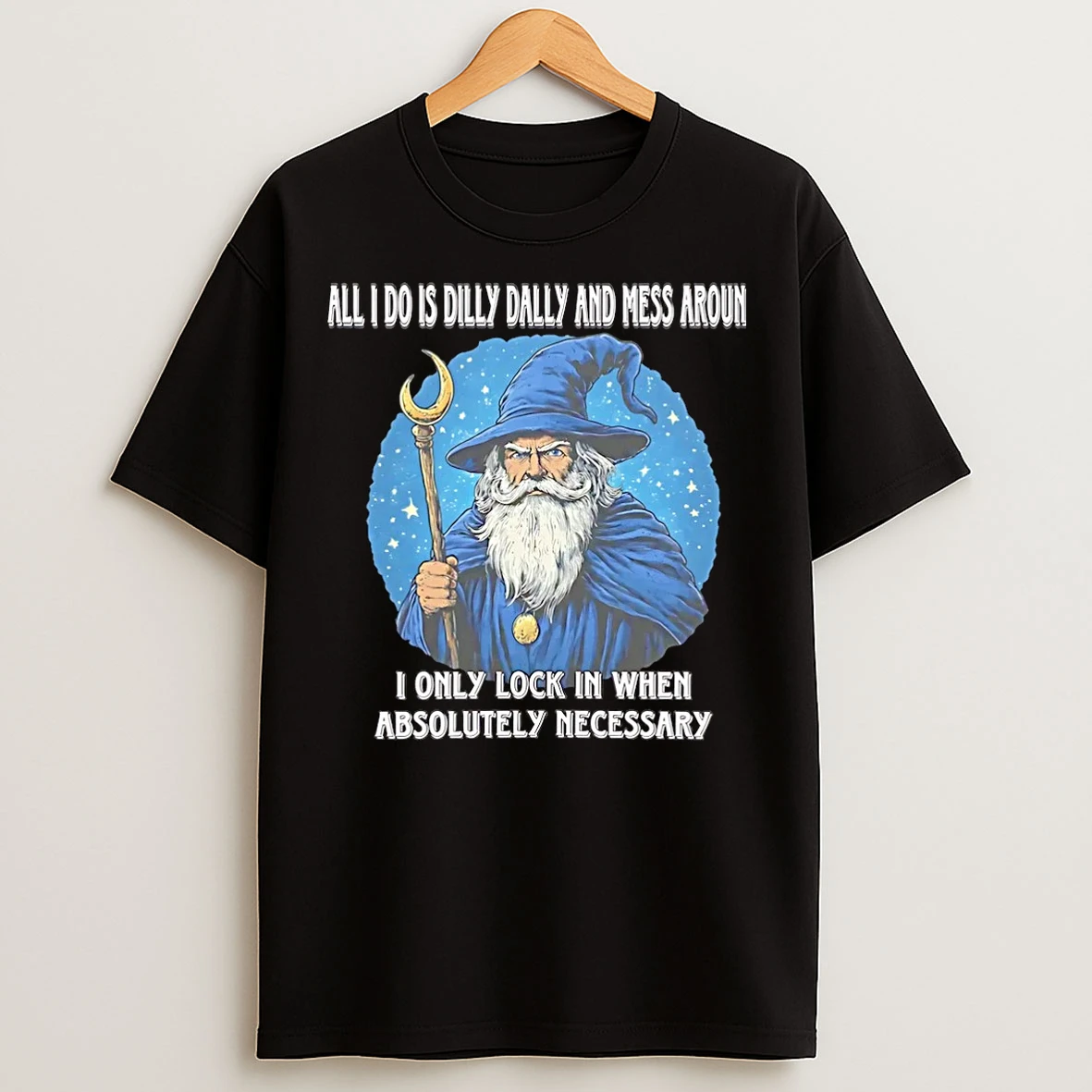 Classic Wizard All I Do Is Dilly Dally And Mess Around I Only Lock In When Absolutely Necessary Christmas T Shirts