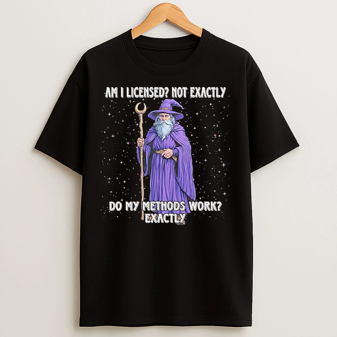 Classic Wizard Am I Licensed Not Exactly Do My Methods Work Exactly T Shirts