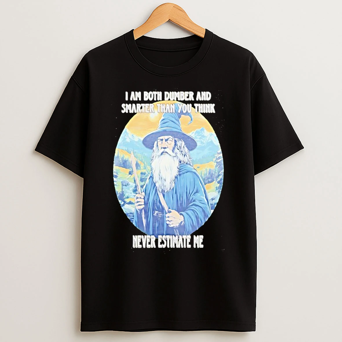 Classic Wizard I Am Both Dumber And Smarter Than You Think Never Estimate Me T Shirts