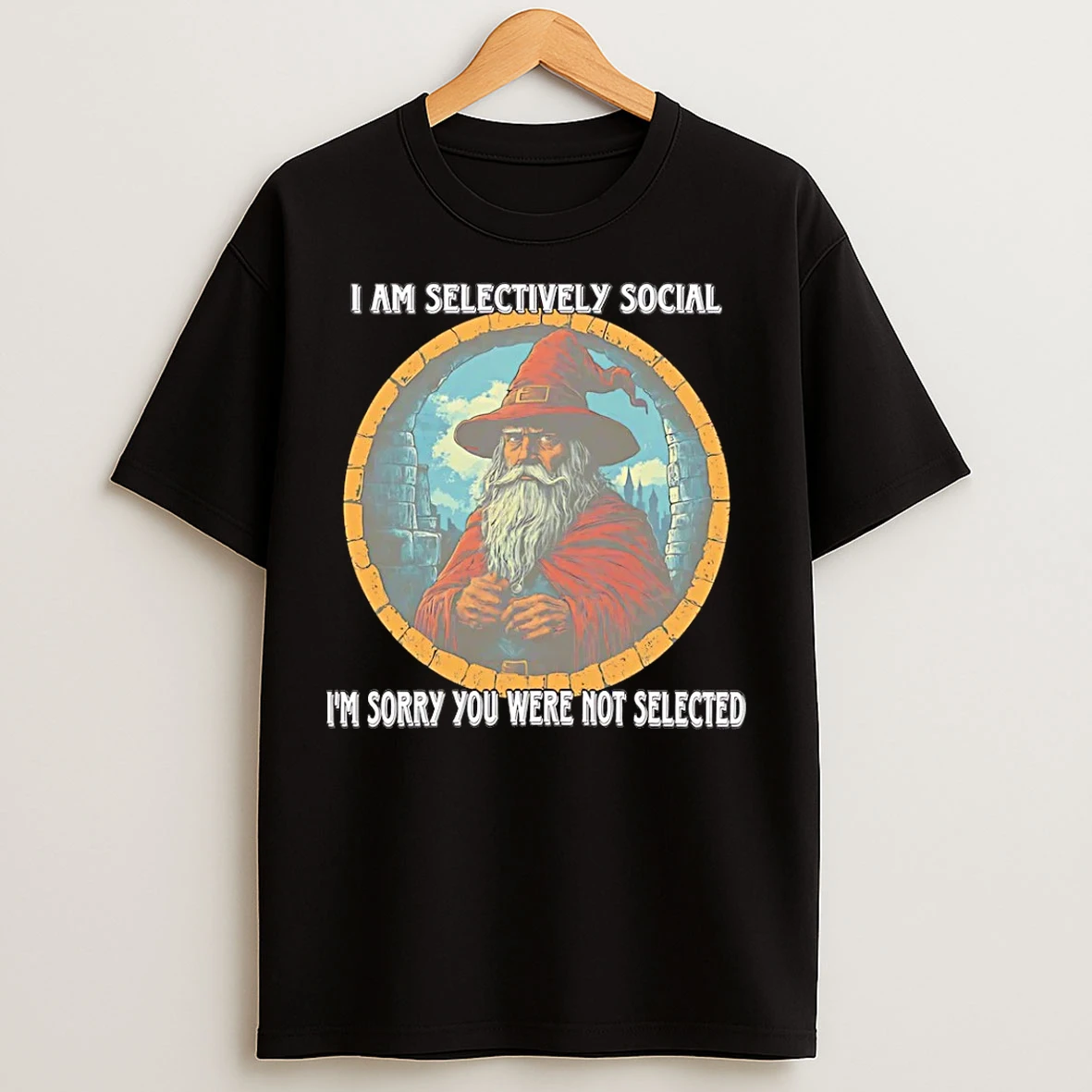 Classic Wizard I Am Selectively Social Im Sorry You Were Not Selected T Shirts