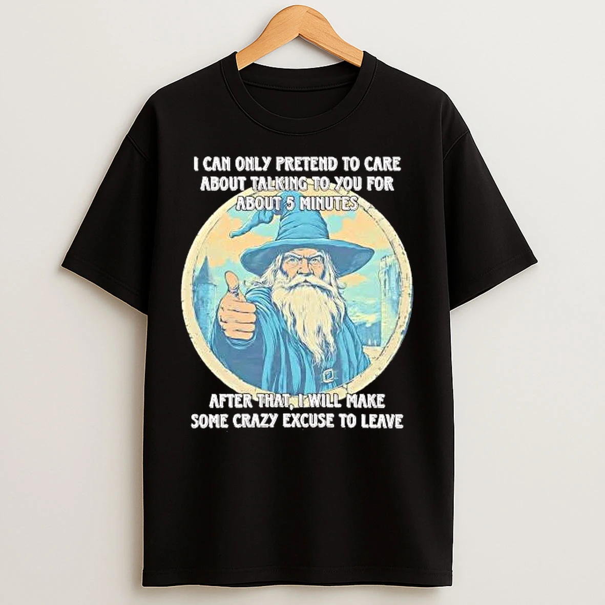 Classic Wizard I Can Only Pretend To Care About Talking To You T Shirts