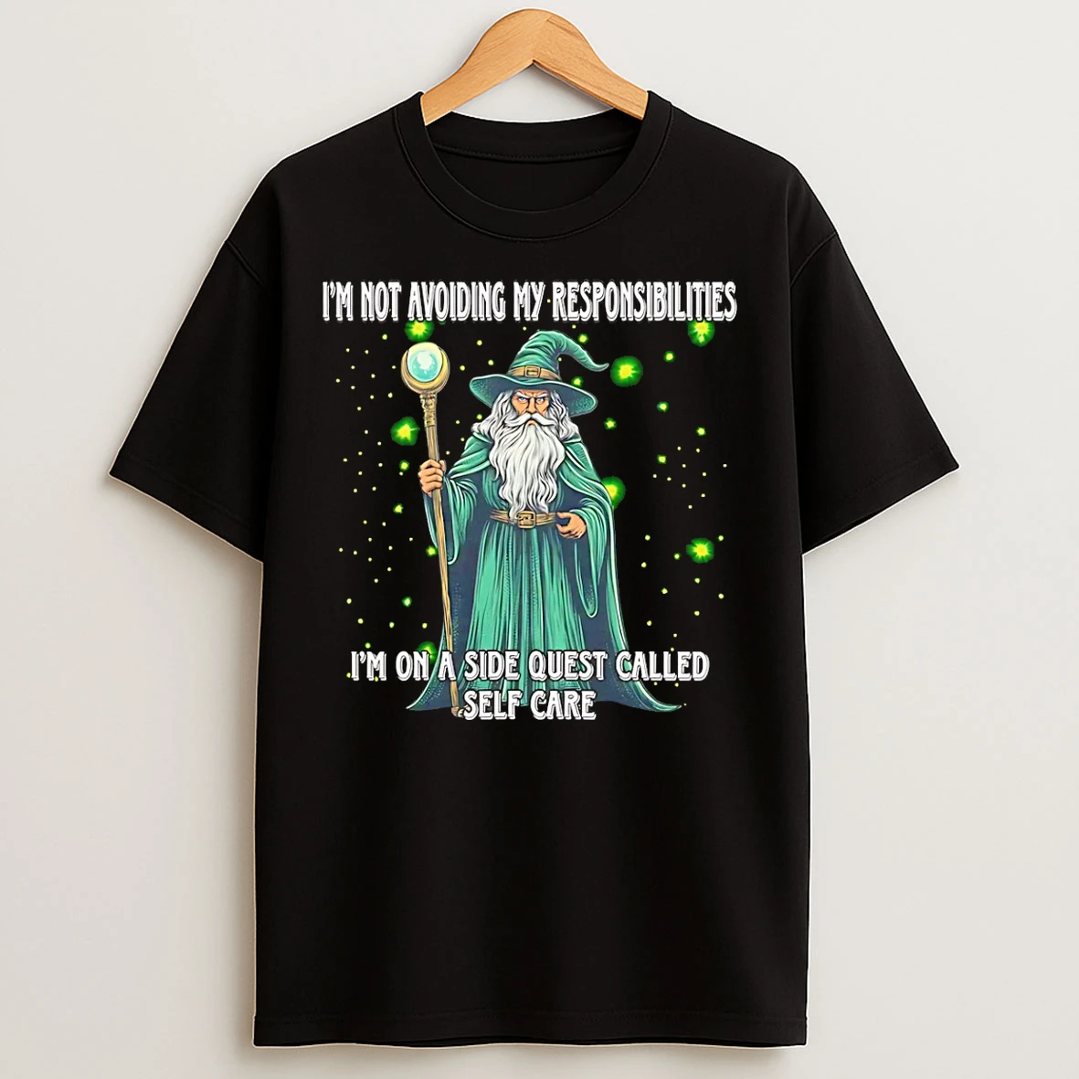 Classic Wizard Im Not Avoiding My Responsibilities Im On A Side Quest Called Self Care T Shirts