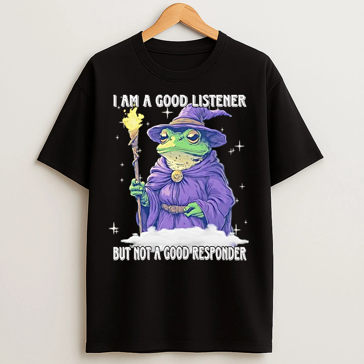 Classic Wizard Frog I Am A Good Listener But Not A Good Responder T Shirts