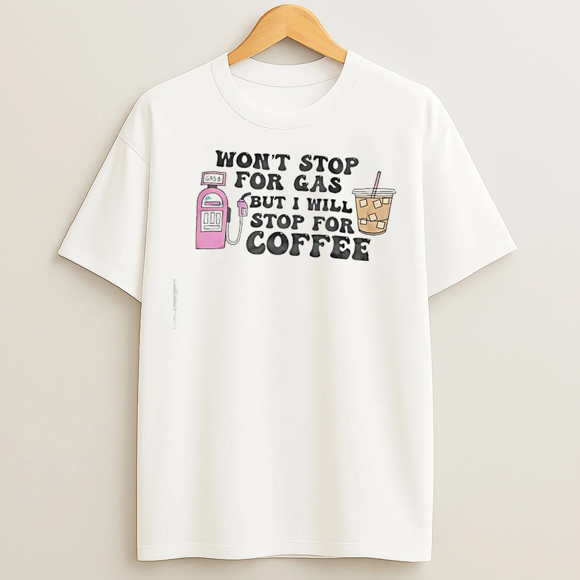 Classic Wont Stop For Gas But Ill Stop For Iced Coffee T Shirts