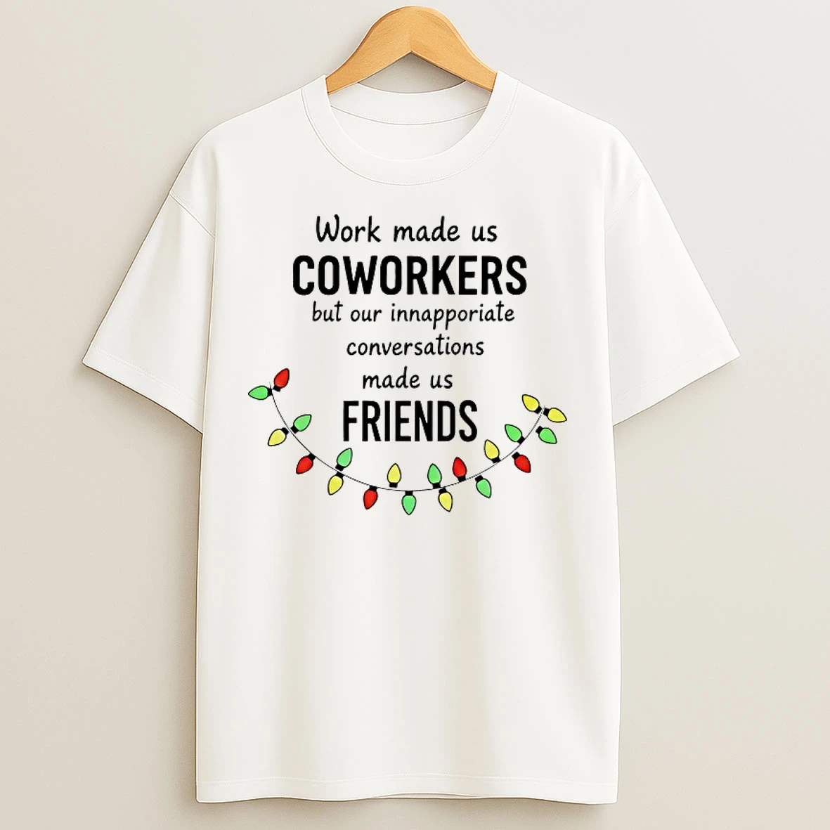 Classic Work Made Us Coworkers But Our Inappropriate Conversations Made Us Friends T Shirts