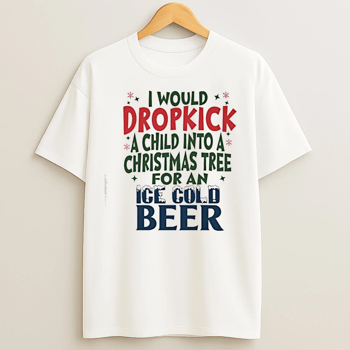 Classic Would Dropkick A Child Into A Christmas Tree For An Ice Cold Beer T Shirts