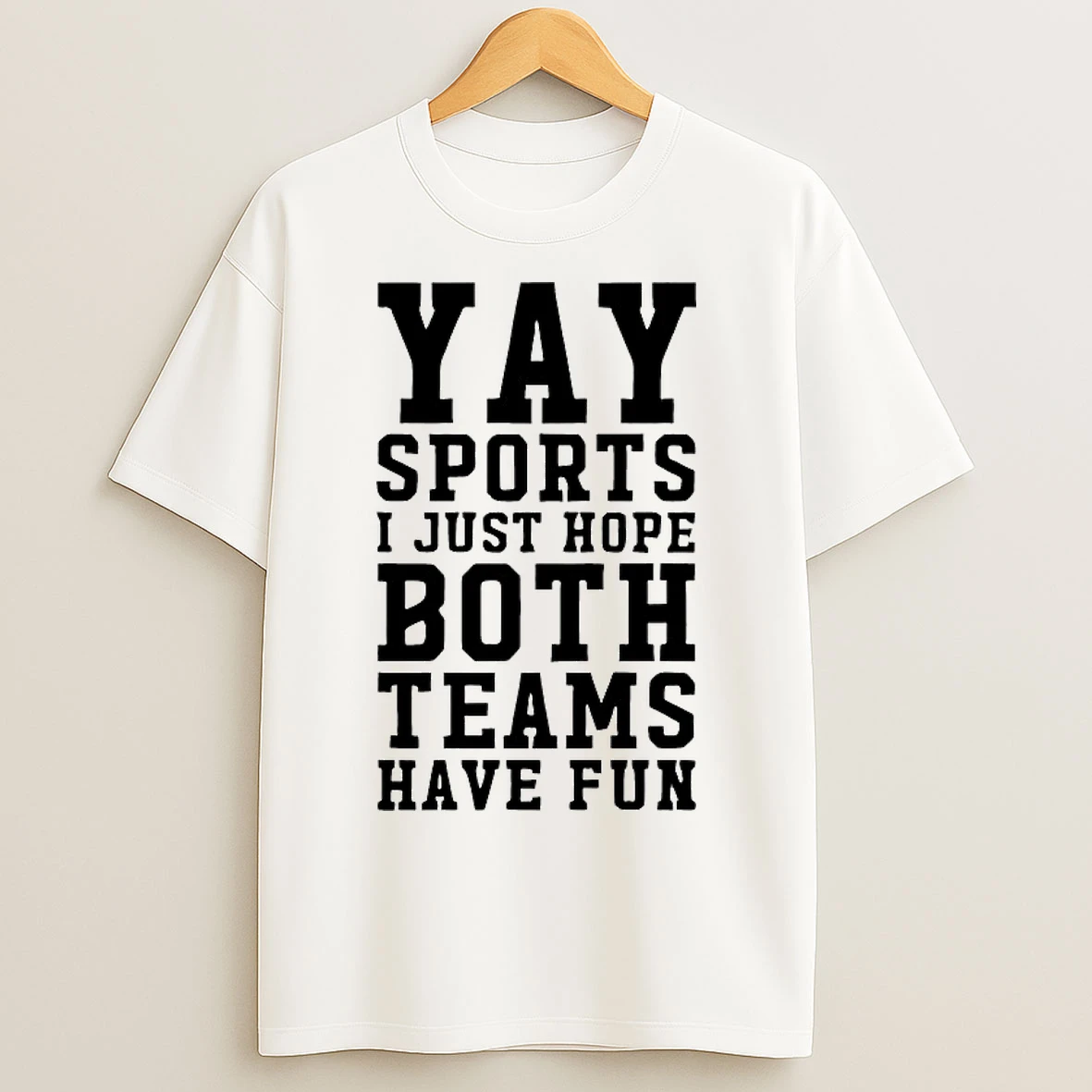Classic Yay Sports I Just Hope Both Teams Have Fun T Shirts