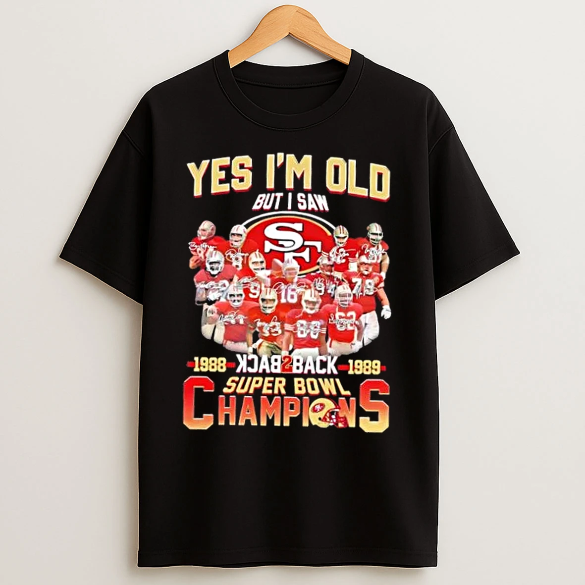 Classic Yes Im Old But I Saw Back 2 Back Super Bowl Champions 1988 1989 All Legends San Francisco 49ers T Shirts